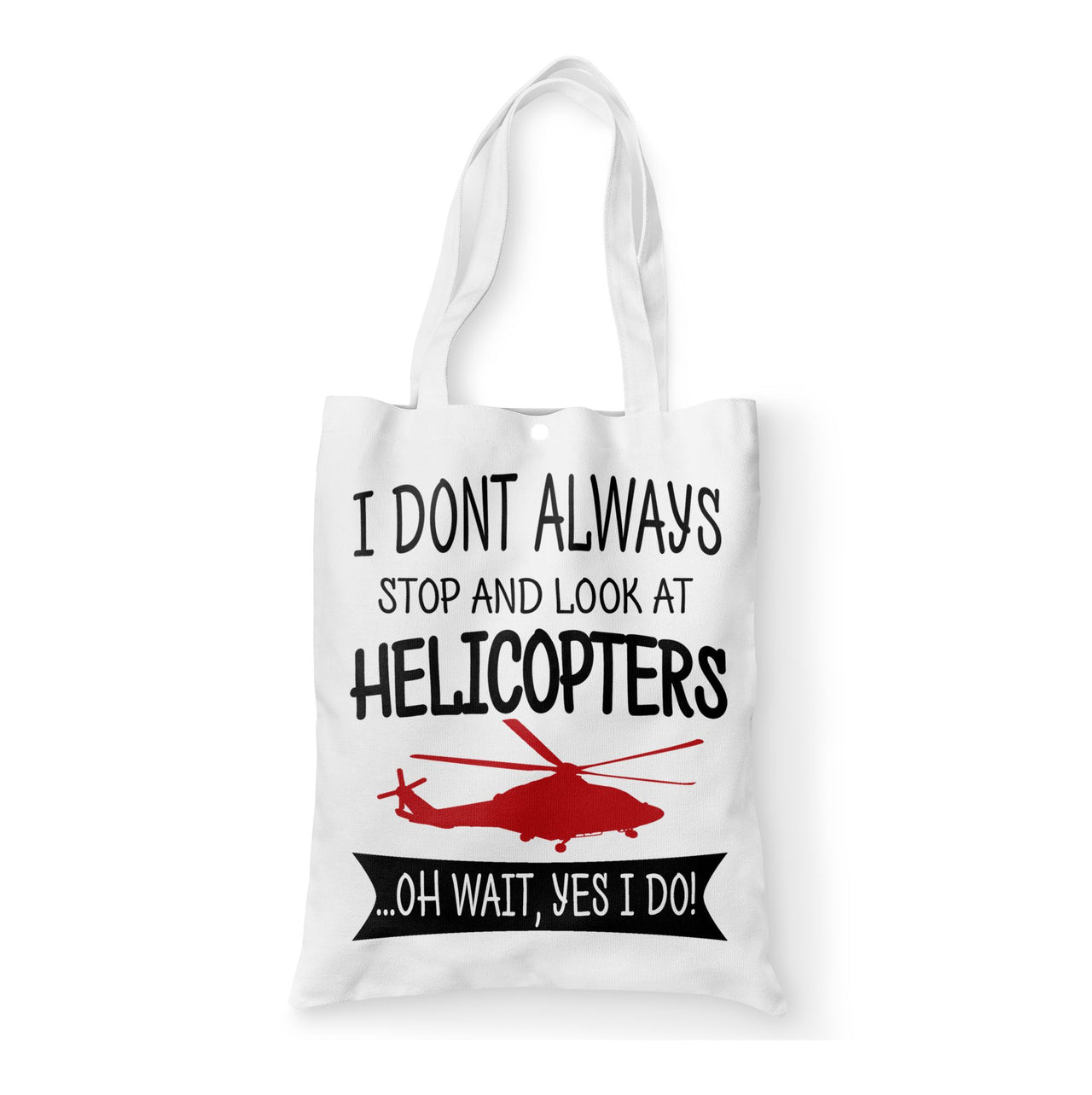 I Don't Always Stop and Look at Helicopters Designed Tote Bags