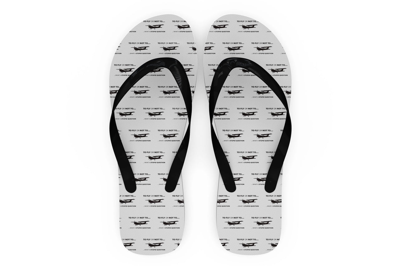 To Fly or Not To What a Stupid Question Designed Slippers (Flip Flops)