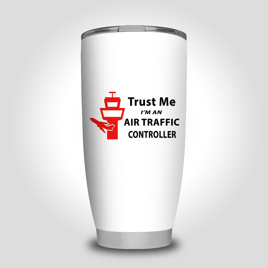 Trust Me I'm an Air Traffic Controller Designed Tumbler Travel Mugs