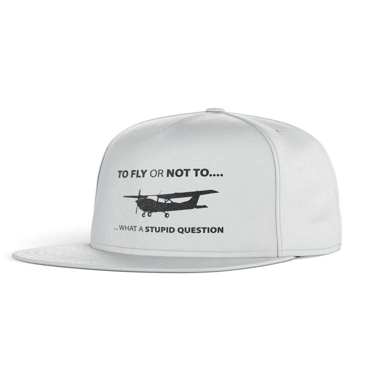 To Fly or Not To What a Stupid Question Designed Snapback Caps & Hats