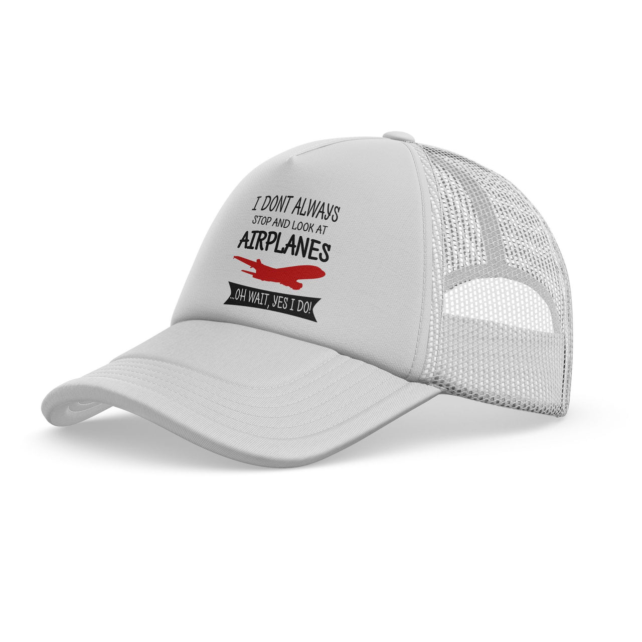 I Don't Always Stop and Look at Airplanes Designed Trucker Caps & Hats