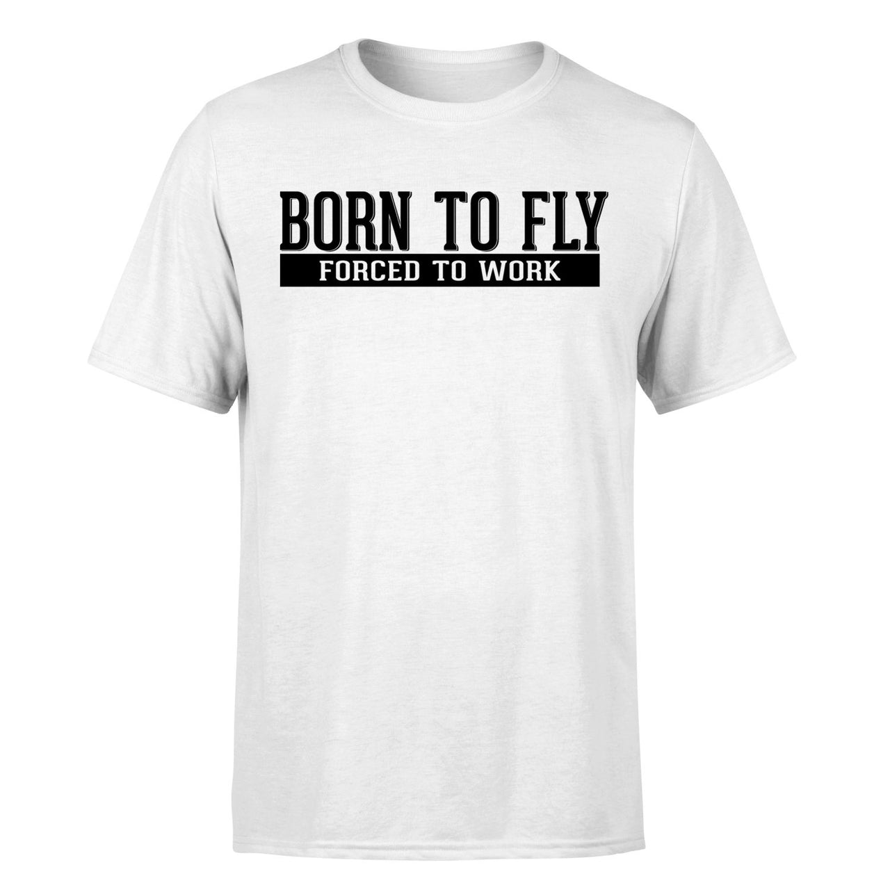 Born To Fly Forced To Work Designed T-Shirts