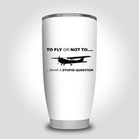 Thumbnail for To Fly or Not To What a Stupid Question Designed Tumbler Travel Mugs