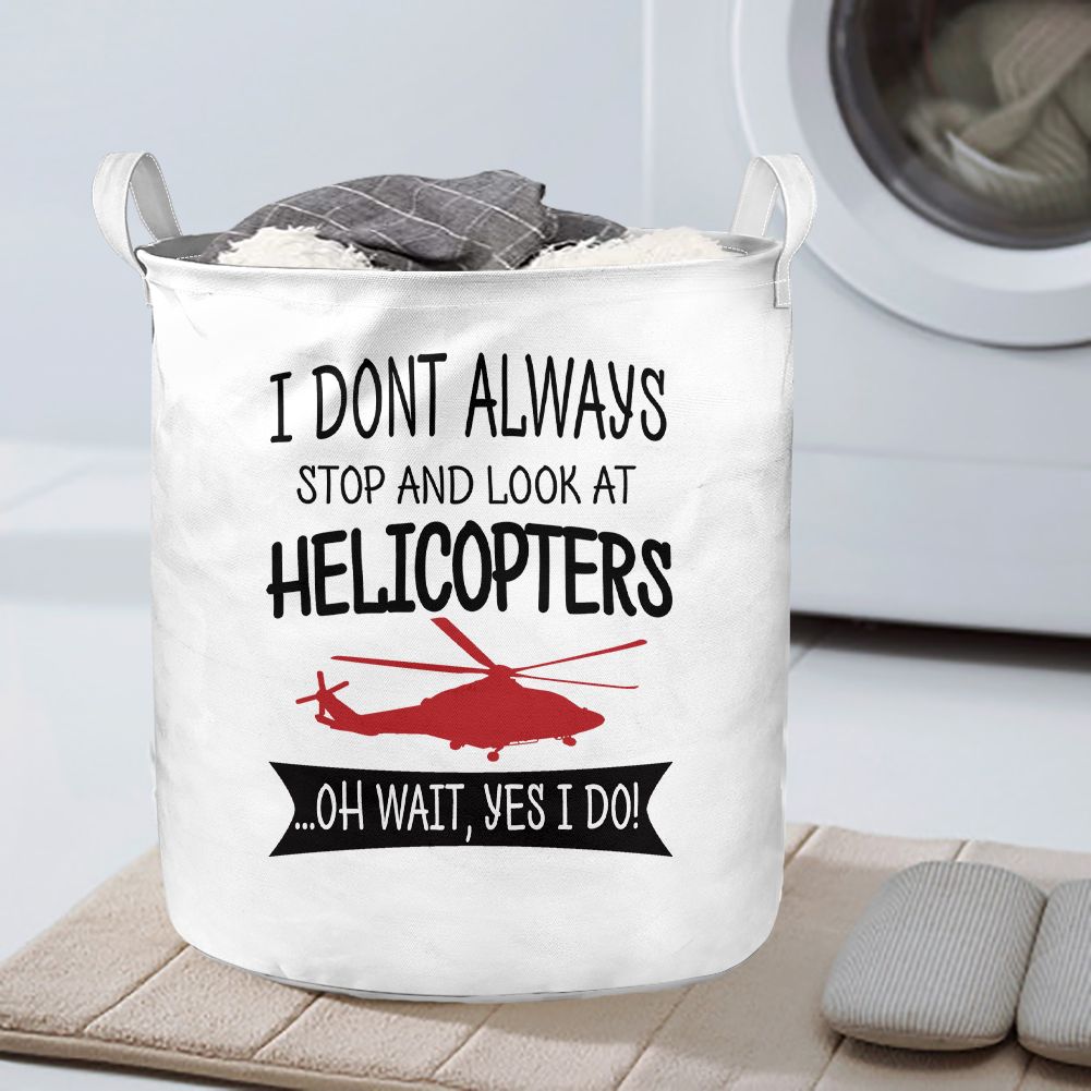 I Don't Always Stop and Look at Helicopters Designed Laundry Baskets