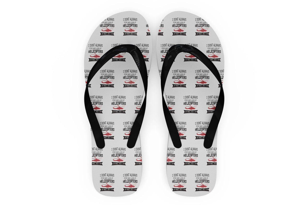 I Don't Always Stop and Look at Helicopters Designed Slippers (Flip Flops)
