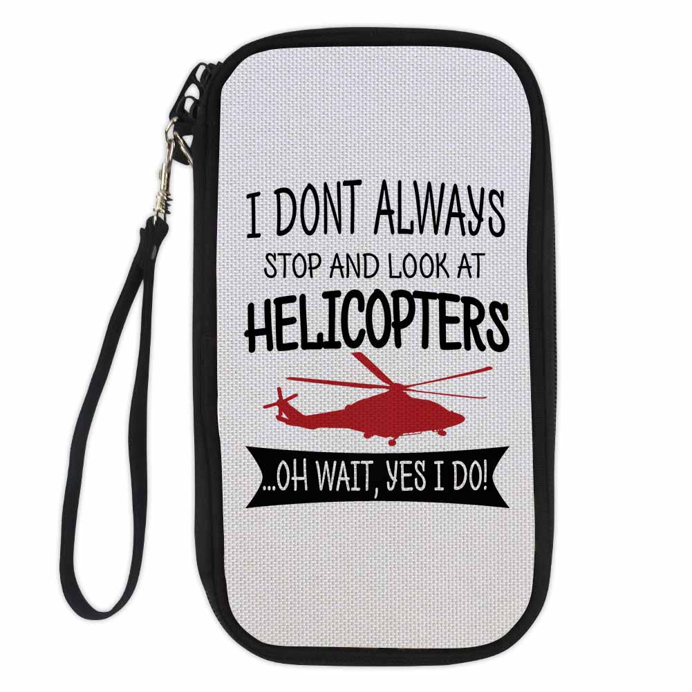 I Don't Always Stop and Look at Helicopters Designed Travel Cases & Wallets