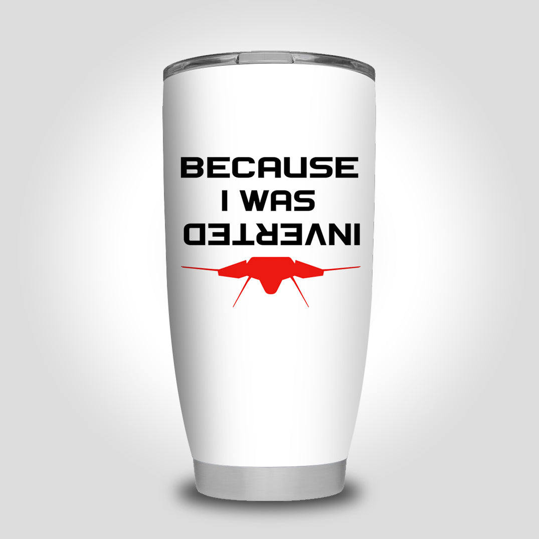 Because I was Inverted Designed Tumbler Travel Mugs