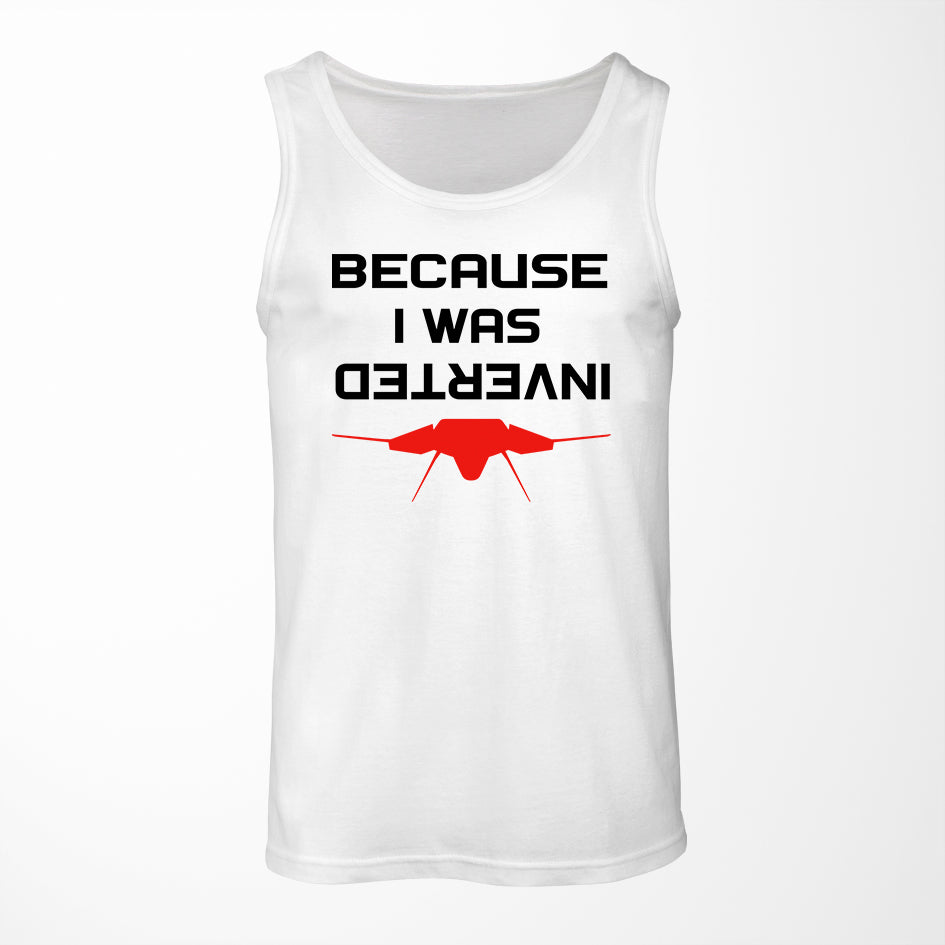 Because I was Inverted Designed Tank Tops