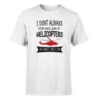 Thumbnail for I Don't Always Stop and Look at Helicopters Designed T-Shirts