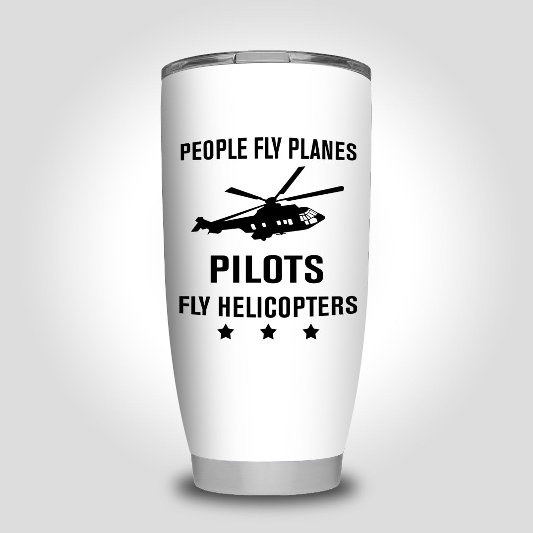 People Fly Planes Pilots Fly Helicopters Designed Tumbler Travel Mugs