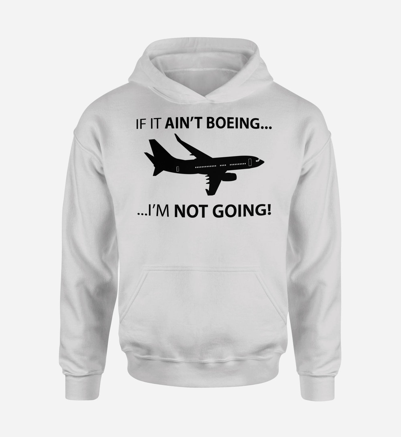If It Ain't Boeing I'm Not Going! Designed Hoodies