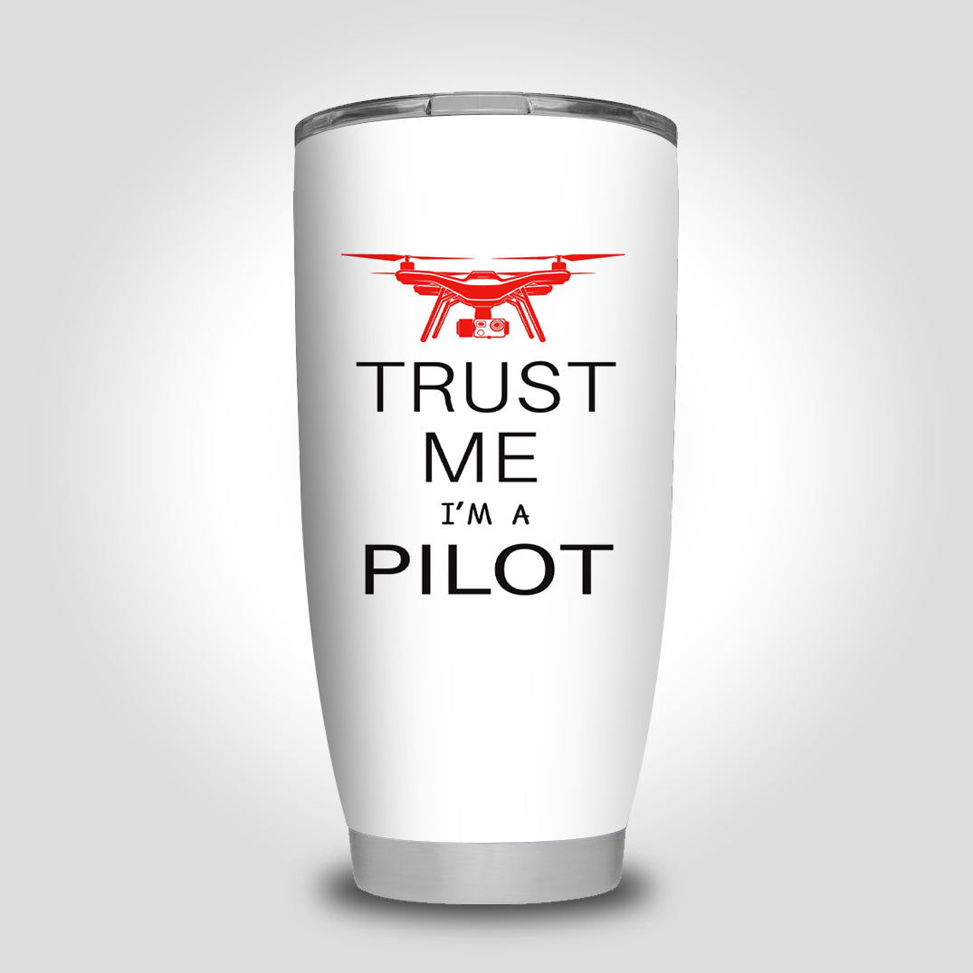Trust Me I'm a Pilot (Drone) Designed Tumbler Travel Mugs