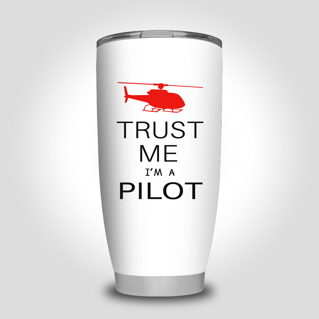 Trust Me I'm a Pilot (Helicopter) Designed Tumbler Travel Mugs