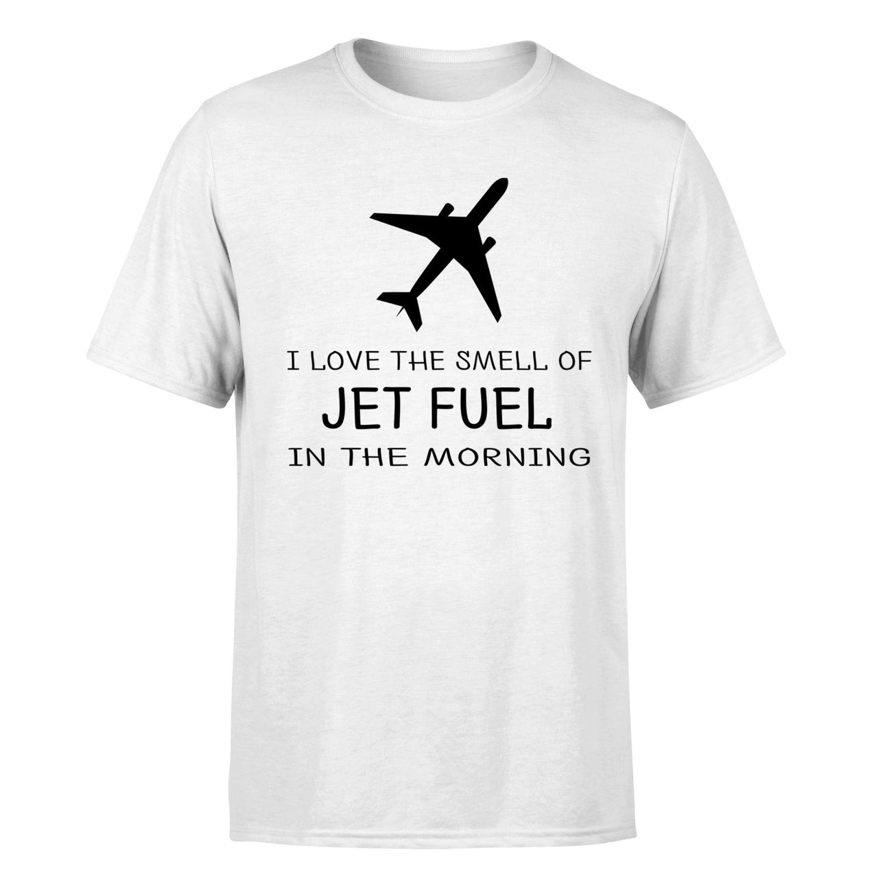 I Love The Smell Of Jet Fuel In The Morning Designed T-Shirts