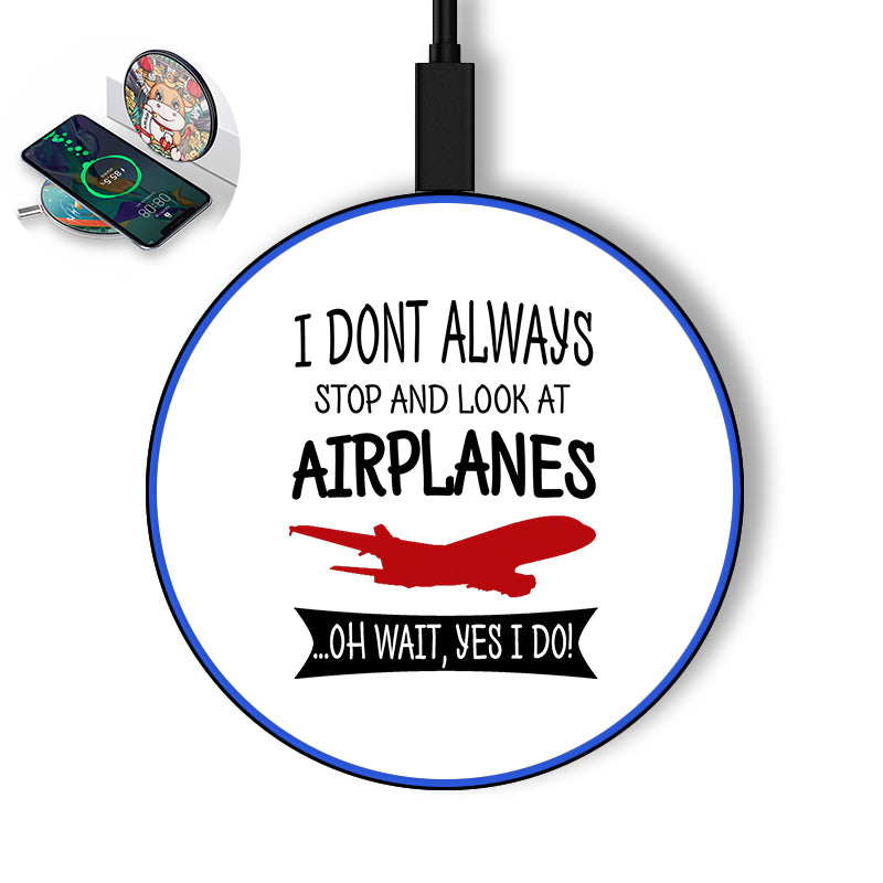 I Don't Always Stop and Look at Airplanes Designed Wireless Chargers