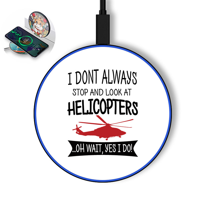 I Don't Always Stop and Look at Helicopters Designed Wireless Chargers