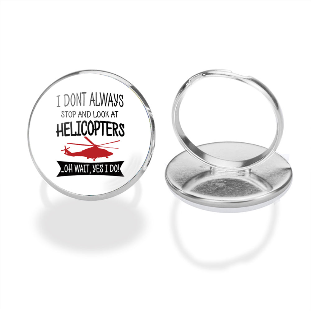 I Don't Always Stop and Look at Helicopters Designed Rings
