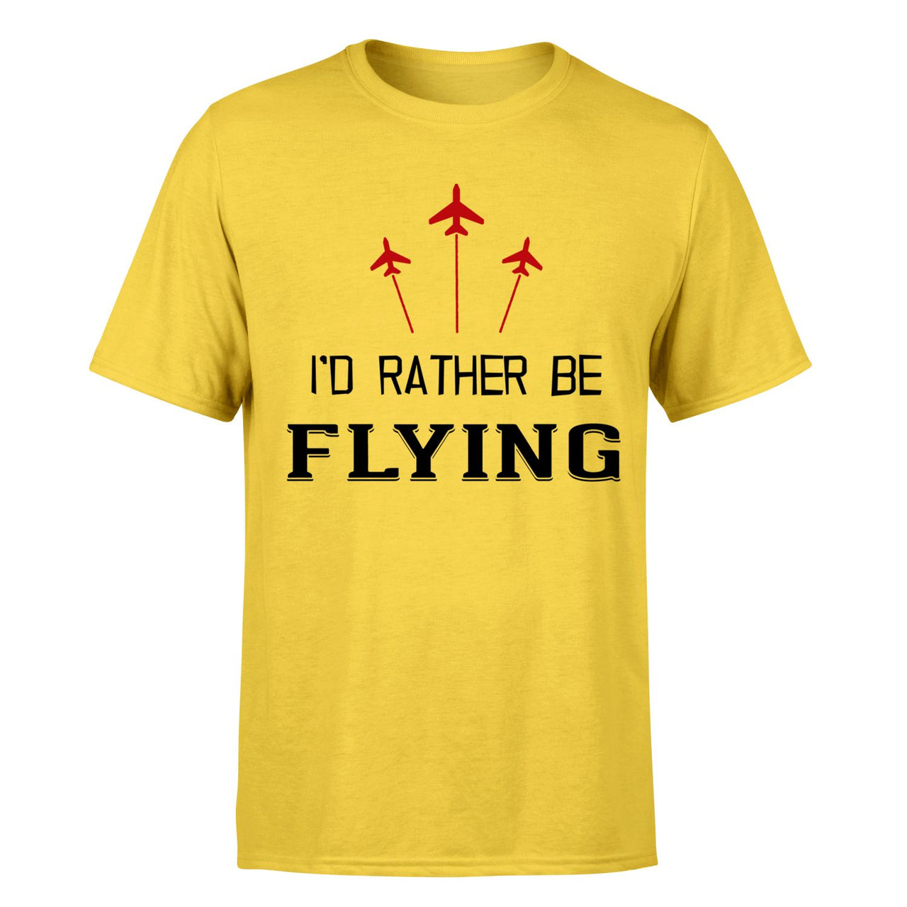 I'D Rather Be Flying Designed T-Shirts