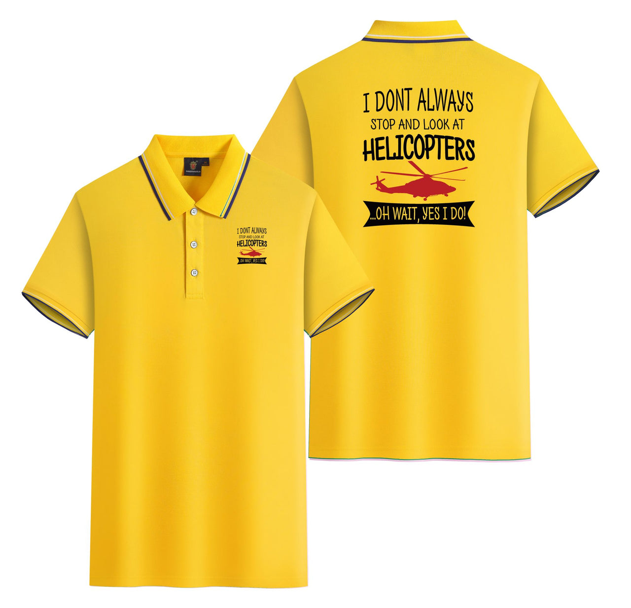 I Don't Always Stop and Look at Helicopters Designed Stylish Polo T-Shirts (Double-Side)