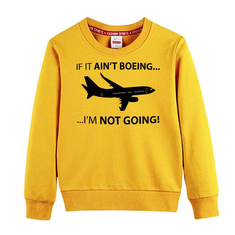 If It Ain't Boeing I'm Not Going! Designed "CHILDREN" Sweatshirts