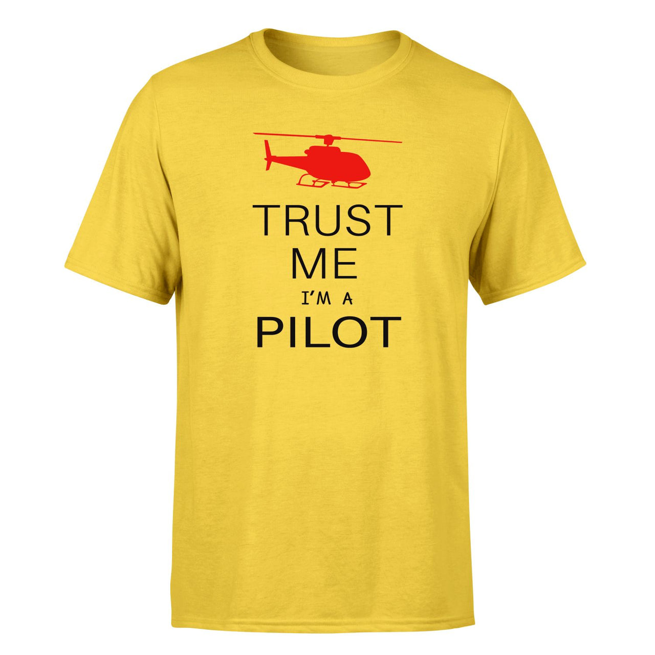 Trust Me I'm a Pilot (Helicopter) Designed T-Shirts