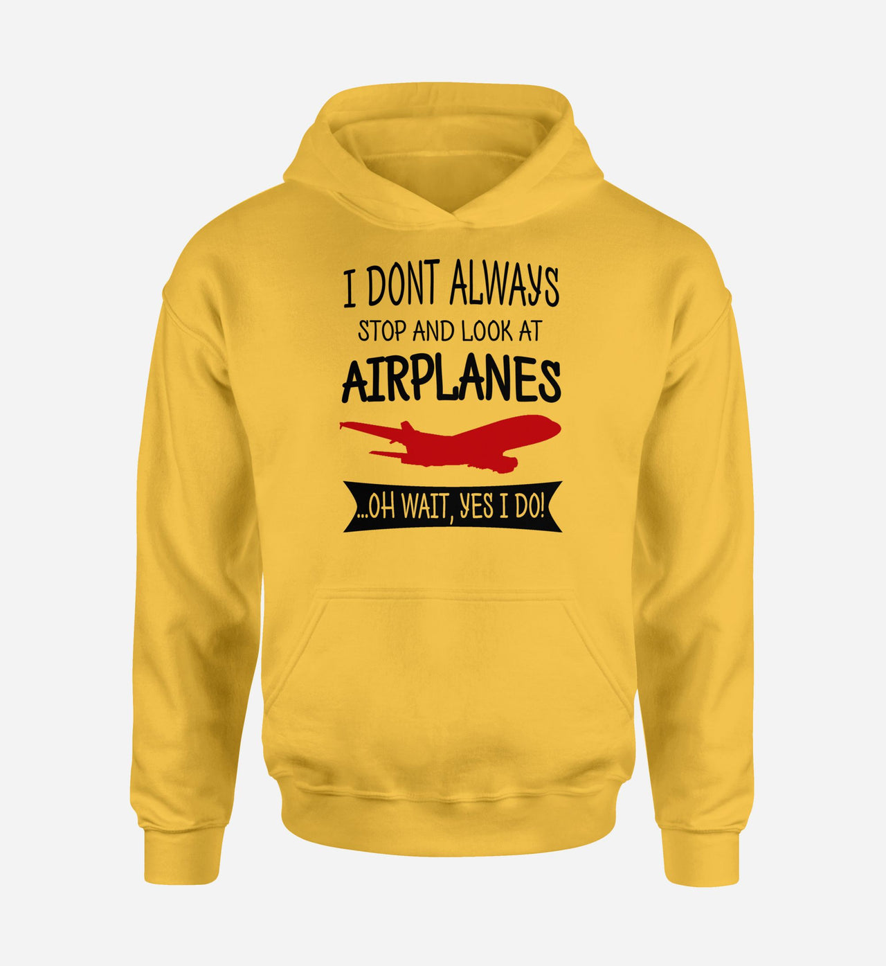 I Don't Always Stop and Look at Airplanes Designed Hoodies