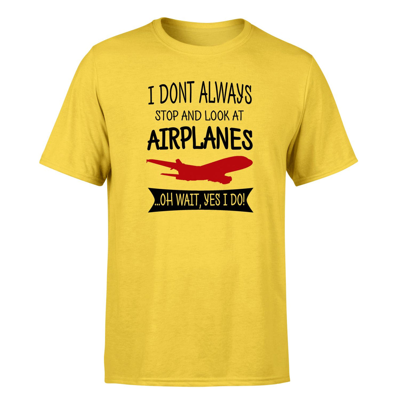 I Don't Always Stop and Look at Airplanes Designed T-Shirts