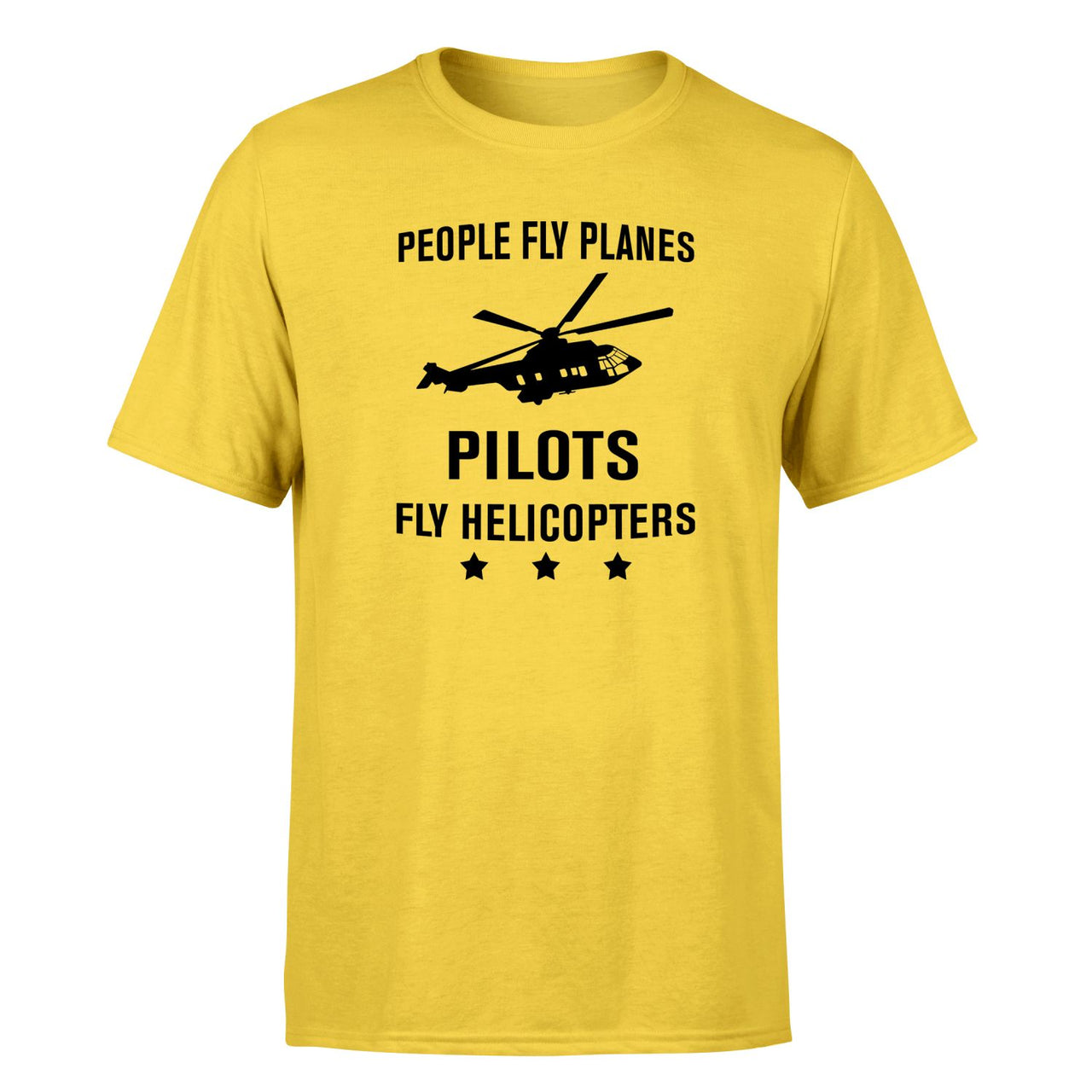 People Fly Planes Pilots Fly Helicopters Designed T-Shirts