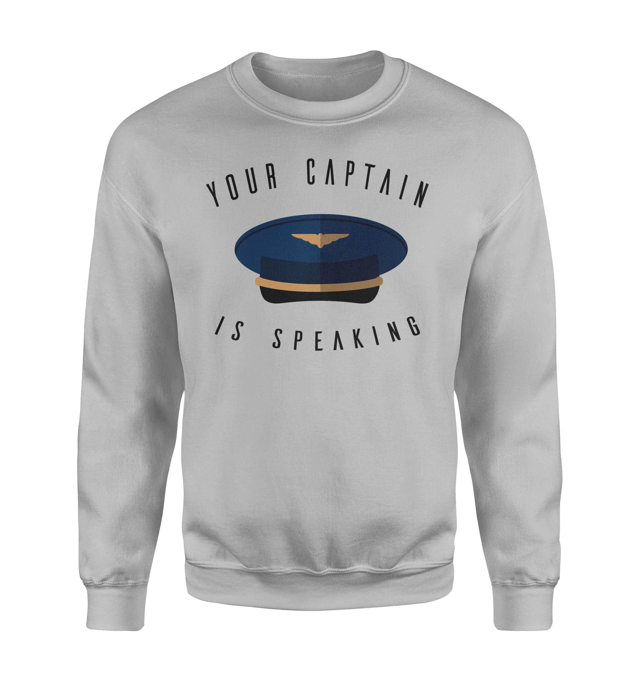 Your Captain Is Speaking Designed Sweatshirts