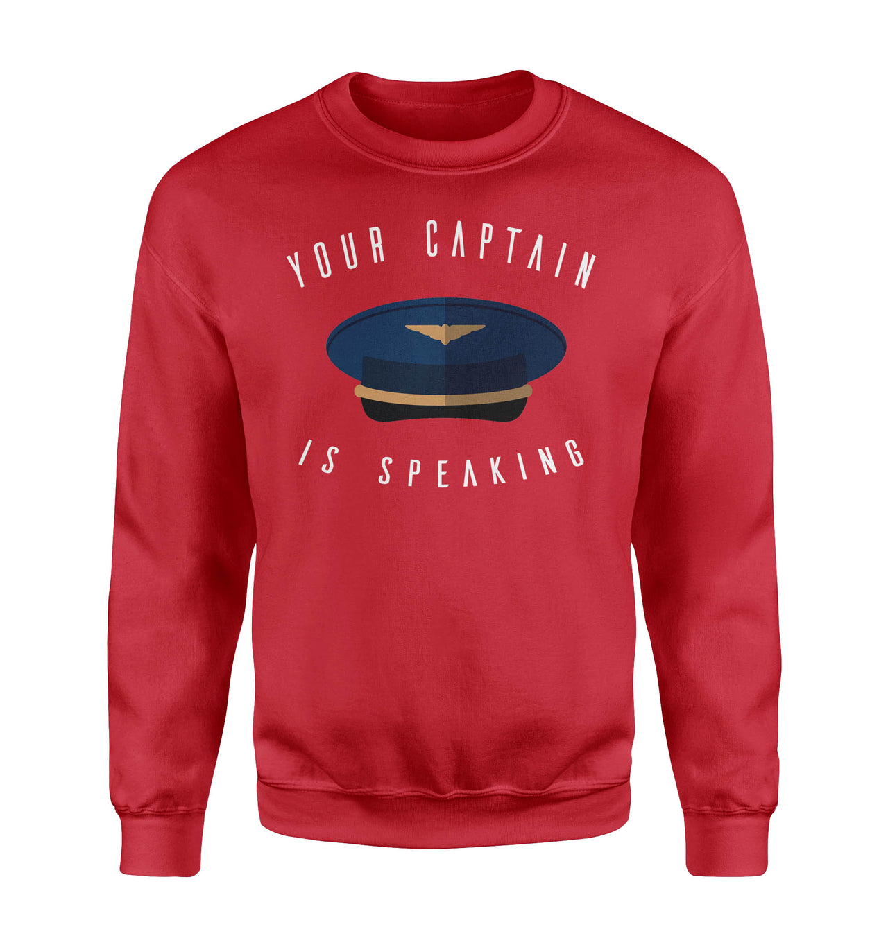 Your Captain Is Speaking Designed Sweatshirts
