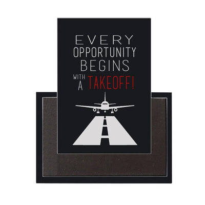 Every Opportunity Begins with A Takeoff aviation themed magnet, strong neodymium core.