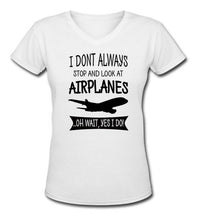 Thumbnail for I Don't Always Stop and Look at Airplanes Women V-Neck T-Shirts
