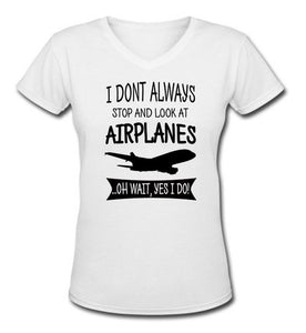I Don't Always Stop and Look at Airplanes Women V-Neck T-Shirts